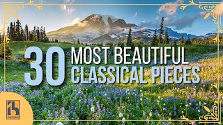 30 Most Beautiful Pieces of Classical Music [upl. by Renmus]