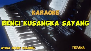 BENCI KUSANGKA SAYANG  KARAOKE  TRYANA [upl. by Eal166]