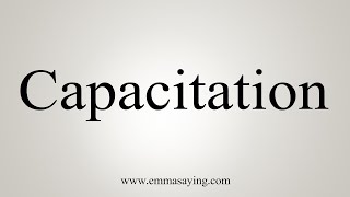 How To Say Capacitation [upl. by Ycrem478]