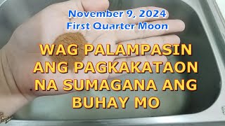 NOVEMBER 9  2024 POWERFUL FIRST QUARTER MOON  WAG PALAMPASIN ANG PAGKAKATAON NA SUMAGANA ANG BUHAY [upl. by Nehepts]