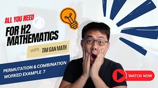 Permutation and Combinations Worked Example 7 – H2 Math Tuition  Tim Gan Math [upl. by Weatherby]