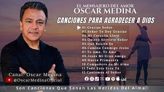 Oscar Medina  Una Hora de canciones para agradecer a Dios [upl. by Ellata60]