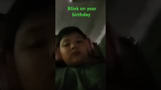 Blink on your birthday 🎂 [upl. by Paugh10]