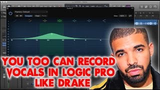 You Too Can Record Vocals Like Drake In Logic Pro X [upl. by Milore]