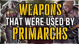 All Of The WEAPONS That PRIMARCHS Were Using THEN And NOW  Warhammer 40K Lore [upl. by Lejeune844]