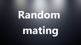 Random mating  Medical Definition and Pronunciation [upl. by Treat]