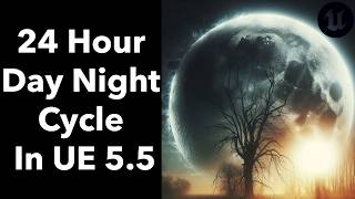 24 Hour Day Night Cycle In UE 55 [upl. by Aihsinat97]