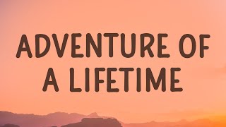 Coldplay  Adventure Of A Lifetime Lyrics [upl. by Rednaxela]