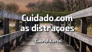 Cuidado com as distrações  Gabriel Kestel [upl. by Salesin254]