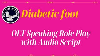 OET SPEAKING ROLE PLAY SAMPLES FOR NURSES WITH AUDIO TRANSCRIPT  DIABETIC FOOT [upl. by Suoiluj]