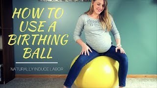 How to Use a Birthing Ball Naturally Induce Labor [upl. by Nnyla]