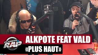 Alkpote quotPlus hautquot Feat Vald PlanèteRap [upl. by Birgitta]