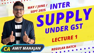 Supply Under GST  Lecture 1  May  June  Sept 2025  CA Amit Mahajan [upl. by Ivad]