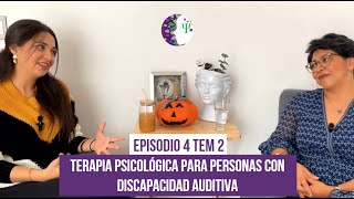 Episodio 4 Temp 2 Terapia psicológica para personas con discapacidad auditiva con Paola Mancera [upl. by Schurman394]