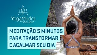 Meditação 5 MINUTOS para TRANSFORMAR  ACALMAR SEU DIA [upl. by Teddy]