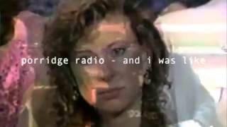 Porridge Radio  And I Was Like [upl. by Adrianna]