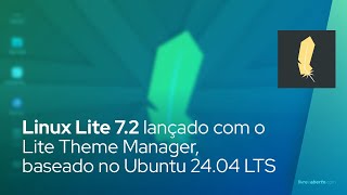 Linux Lite 72 lançado com o Lite Theme Manager baseado no Ubuntu 2404 LTS [upl. by Olim10]