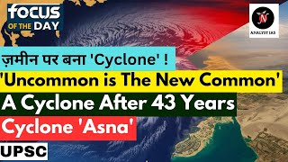 Uncommon Cyclones in the Arabian Sea  Cyclone Asna  UPSC  ANALYST IAS [upl. by Lillywhite]