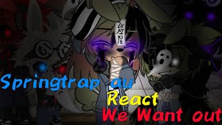 Springtrap Au React We Want Out [upl. by Atiugal709]