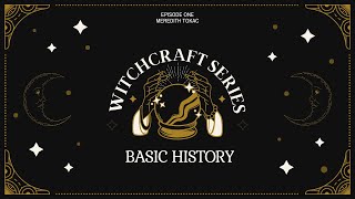 Witchcraft Series Ep 1  Basic History [upl. by Eidnas941]