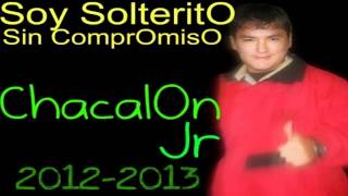 ChacalOn Jr  Soy Solterito Sin Compromiso Primicias 20122013 [upl. by Preuss]