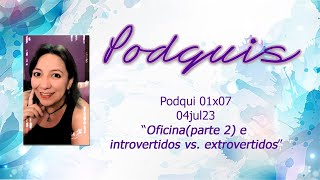 Podqui 01x07  04jul23 quotOficinaParte 2 e Introvertidos vs Extrovertidosquot [upl. by Elreath]