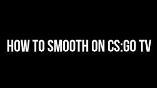 HOW TO SMOOTH ON CSGO TV [upl. by Jacey]