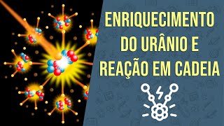 Enriquecimento do urânio e reação em cadeia  FÍSICOQUÍMICA  Prof Emiliano [upl. by Ahsimal]