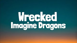 Imagine Dragons  Wrecked Lyrics [upl. by Tini807]