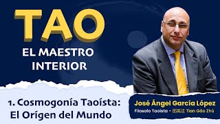 TAO EL MAESTRO INTERIOR 1 Cosmogonía Taoísta El Origen Del Mundo – José Ángel García López [upl. by Myrt]