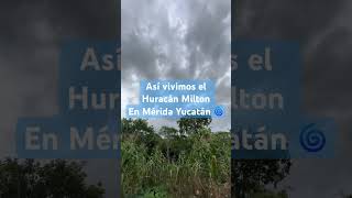 Así vivimos el huracán Milton en Mérida Yucatán huracan huracanmilton huracanes viralvideo [upl. by Eire]