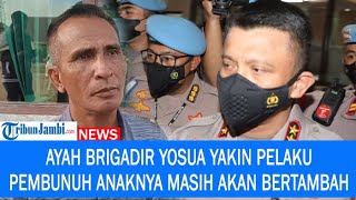 Usai Irjen Ferdy Sambo jadi Tersangka Ayah Brigadir Yosua Yakin Masih Ada Pelaku Lain [upl. by Tsui]