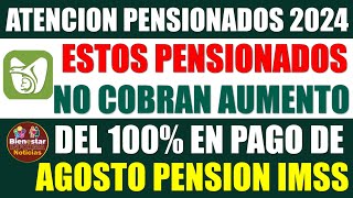 🚨📌URGENTE🤑Entérate que pensionados del IMSS no cobraran aumento del 100 en pago de agosto 2024 [upl. by Adham]