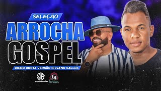 SELEÇÃO ARROCHA GOSPEL 2024  DIEGO COSTA  ESTILO SILVANO SALLES quotExclusivaquot diegocostaoficia [upl. by Aynotak]