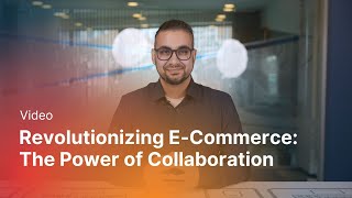 Revolutionizing ECommerce The Power of Collaboration [upl. by Nady]