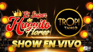 TROPITANGO  EL SUPER DE HUGUITO FLORES EN VIVO 2024 [upl. by Cirillo]