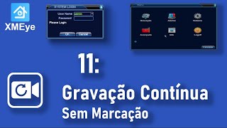 Xmeye DVRNVRXVRHVR  11  Gravação Contínua Sem Marcação [upl. by Neneek]