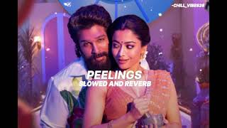 PEELINGS slowed and reverb BY PUSHPA 2 THE RULE ALLU ARJUN TseriesTelugu [upl. by Leraj]