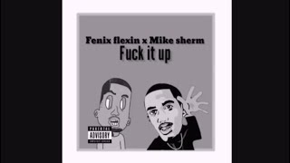 Mike sherm  Fuck It Up ft Fenix Flexin Official Audio [upl. by Bannister]