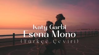 Katy Garbi  Esena Mono Türkçe Çeviri [upl. by Farlee]