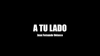 A tu lado  Juan Fernando Velasco Letra [upl. by Friederike]