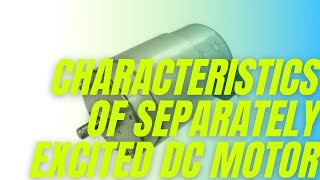 Characteristics of Separately excited DC motor [upl. by Couhp]