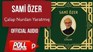 Sami Özer  Çalap Nurdan Yaratmış   Official Audio [upl. by Nylinnej]