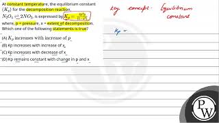 At constant temperature the equilibrium constant Kp for the decomposition reaction N2O4⇌2NO2 [upl. by Ayhdnas]