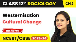 Westernisation  Cultural Change  Class 12 Sociology Inshorts 2024 [upl. by West]