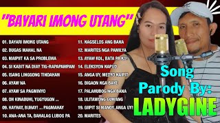 quotBAYARI IMONG UTANGquot Nonstop Bisaya Parody Songs by LadyGine 💥 LadyGine Playlist 2023 [upl. by Ellerred]