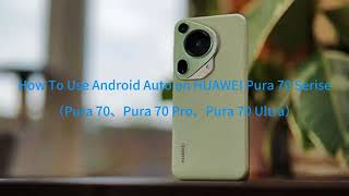 How to use Android Auto on Huawei devices  Pura 70 Series [upl. by Aiuqram973]