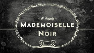 MADEMOISELLE NOIR A Tragedy [upl. by Namzaj]