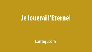 Je louerai lEternel [upl. by Aihsila]