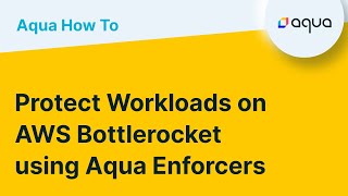 How To Secure containerized workloads on AWS Bottlerocket with Aqua [upl. by Noira]